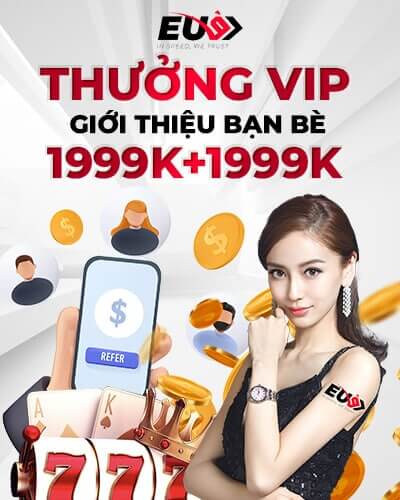 Khuyến mãi thưởng VIP giới thiệu bạn bè tại EU9