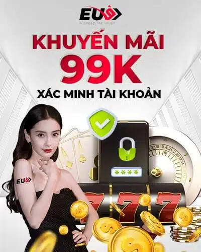 Khuyến mãi xác minh tài khoản nhận 99K tại EU9